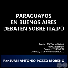 PARAGUAYOS EN BUENOS AIRES DEBATEN SOBRE ITAIPÚ - Por JUAN ANTONIO POZZO MORENO - Domingo, 13 de Noviembre de 2011